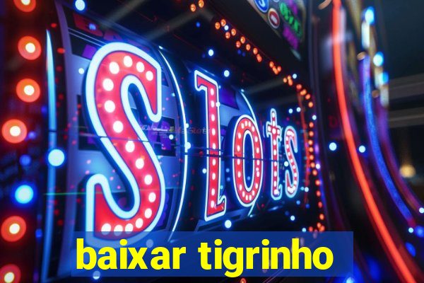 baixar tigrinho